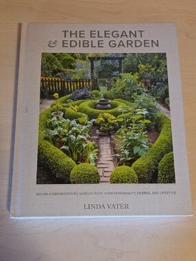 The Elegant & Edible Garden by Linda Vater